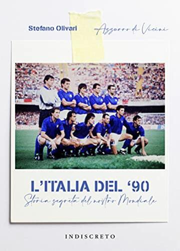 L'Italia del '90: Storia segreta del nostro Mondiale